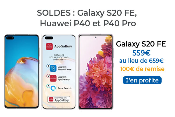 SOLDES : dernière démarque avec les Huawei P40, P40 Pro et Samsung Galaxy S20 FE en promotion