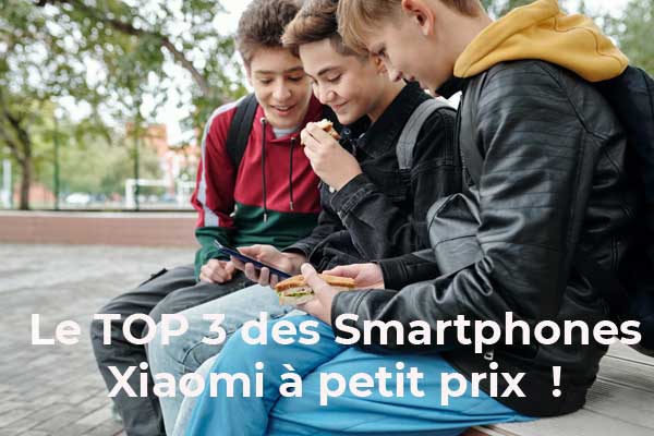 Le top 3 des Smartphones Xiaomi à petit prix pour préparer la rentrée de votre ado !